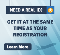 Get your Real ID at the same time as your registration. Click to learn more.